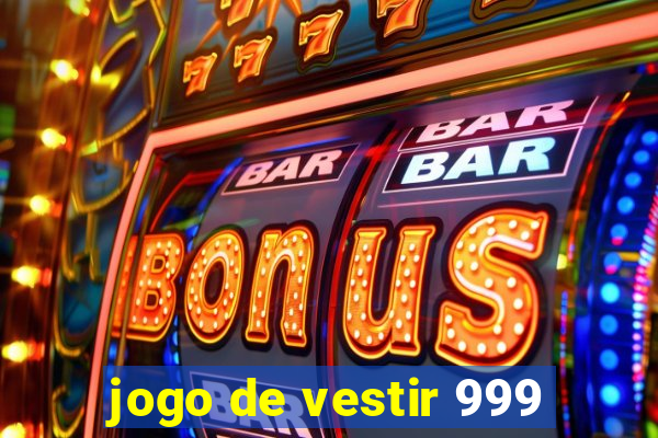 jogo de vestir 999